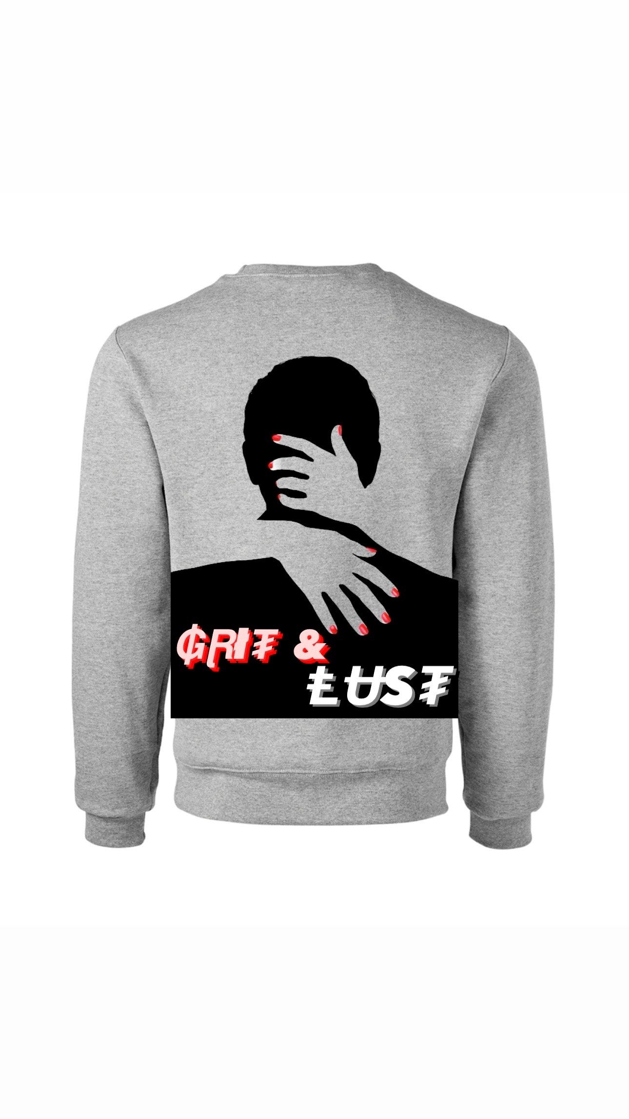 Myre grey sweatshirt design “ grit&lust”