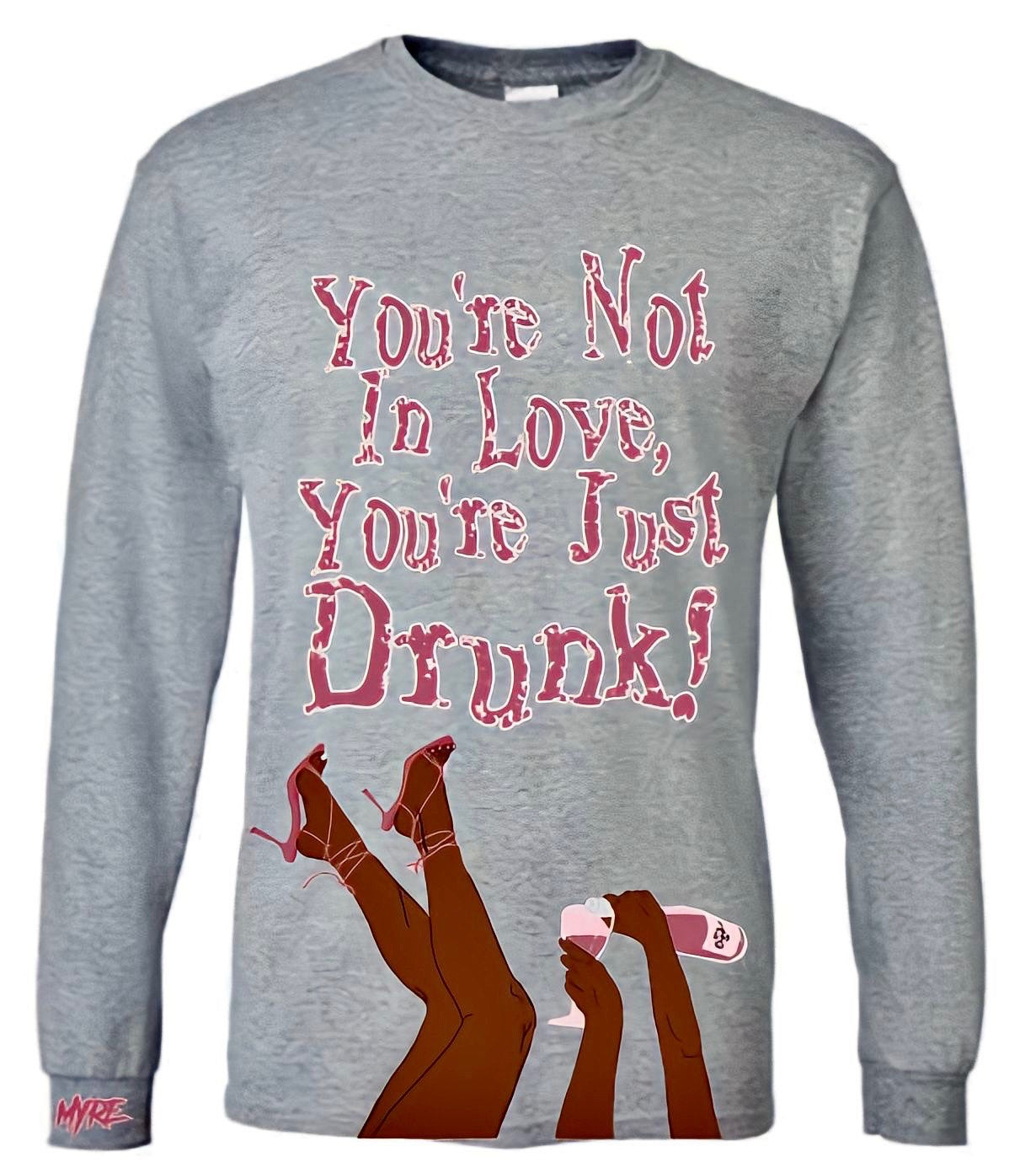 Myre deep grey sweatshirt “ you not inlove you just drunk”